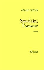Couverture ebook de Soudain, l'amour, de Gérard Guégan