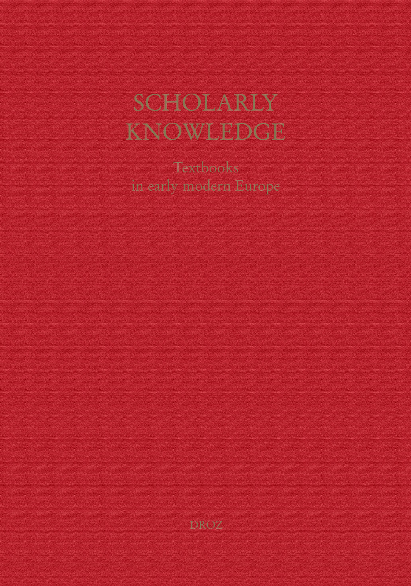 Couverture ebook de Scholarly Knowledge : Textbooks in Early Modern Europe, de
