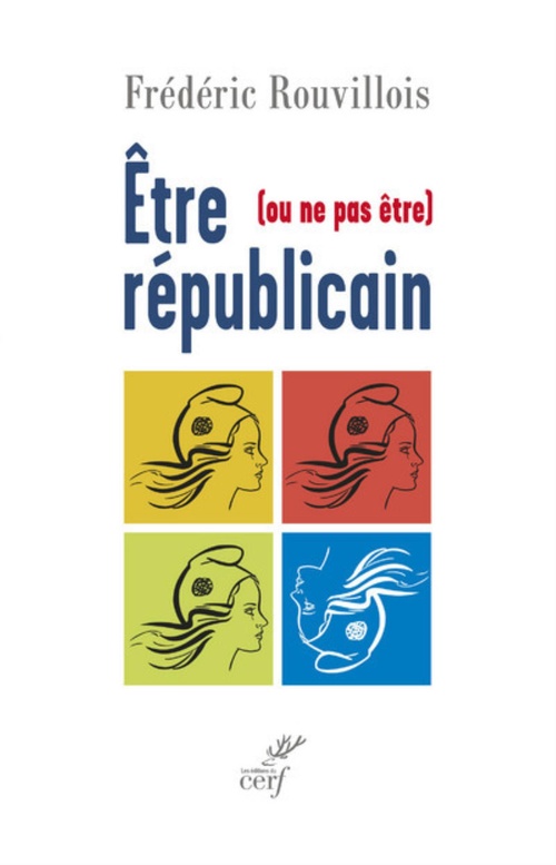 Couverture ebook de ÊTRE (OU NE PAS ÊTRE) RÉPUBLICAIN, de Frédéric Rouvillois