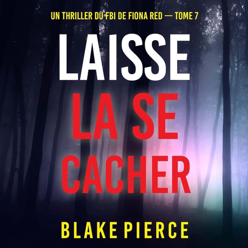 audiobook cover of Laisse la se cacher (Un thriller du FBI de Fiona Red - Tome 7), by Blake Pierce