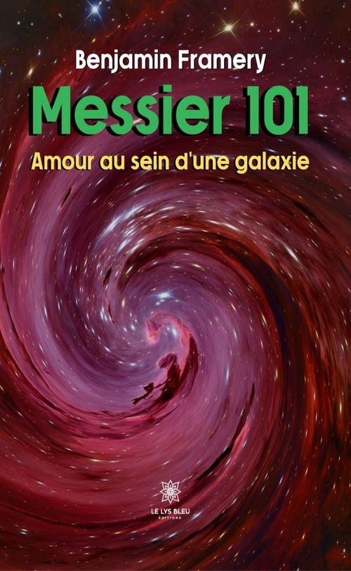 Couverture ebook de Messier 101 -  Amour au sein d'une galaxie, de Benjamin Framery