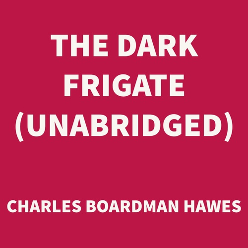 Couverture audiobook de The Dark Frigate (UNABRIDGED), de Charles Boardman Hawes