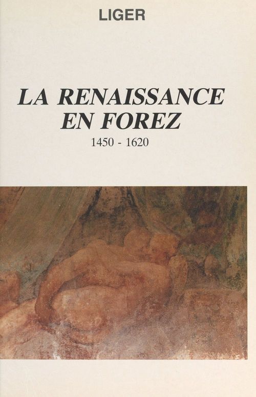 Couverture ebook de La Renaissance en Forez, 1450-1620, de Federation Des Societes Savantes Et Cult, Liger
