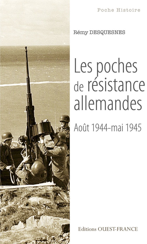 Couverture ebook de Les poches de résistance allemandes (aout 1944-mai 1945), de Rémy Desquesnes