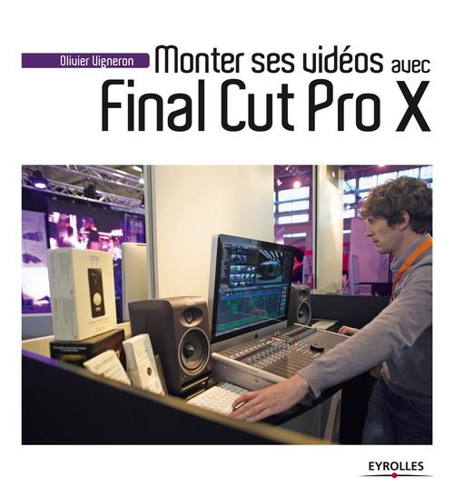 ebook cover of Monter ses vidéos avec Final Cut Pro X, by Olivier Vigneron