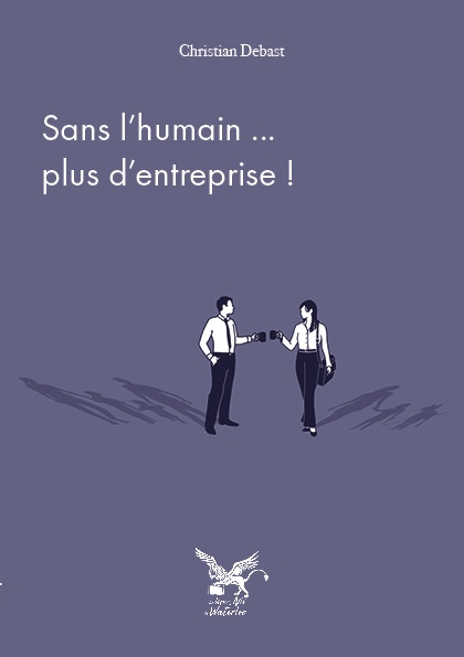 Couverture ebook de Sans l'humain... plus d'entreprise !, de Christian Debast