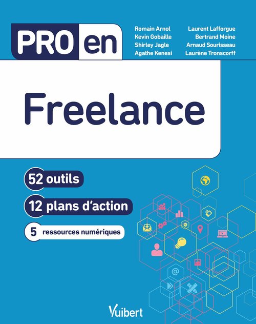 Couverture ebook de Pro en Freelance, de Romain Arnol, Bertrand Moine, Laurène Tronscorff, Laurent Lafforgue, Agathe Kenesi, Arnaud Sourisseau, Shirley Jagle