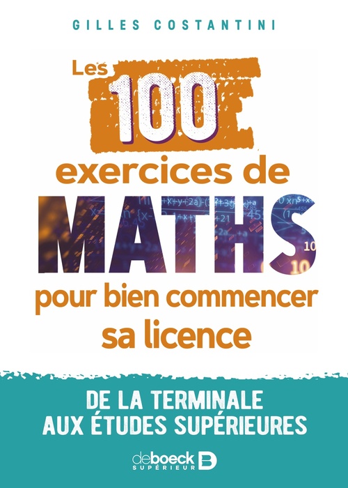 ebook cover of Les 100 exercices de maths pour bien commencer sa licence : De la terminale aux études supérieures, by Gilles Costantini
