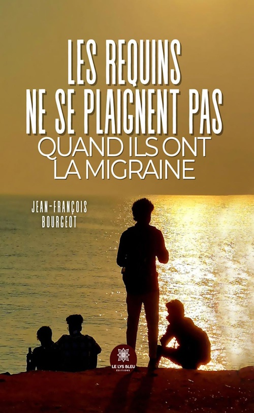 Couverture ebook de Les requins ne se plaignent pas quand ils ont la migraine, de Jean-François Bourgeot
