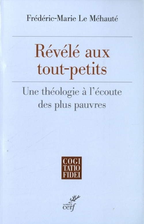 Couverture ebook de REVELE AUX TOUT-PETITS - UNE THEOLOGIE A L'ECOUTE DES PLUS PAUVRES, de Frédéric-Marie Le Méhauté