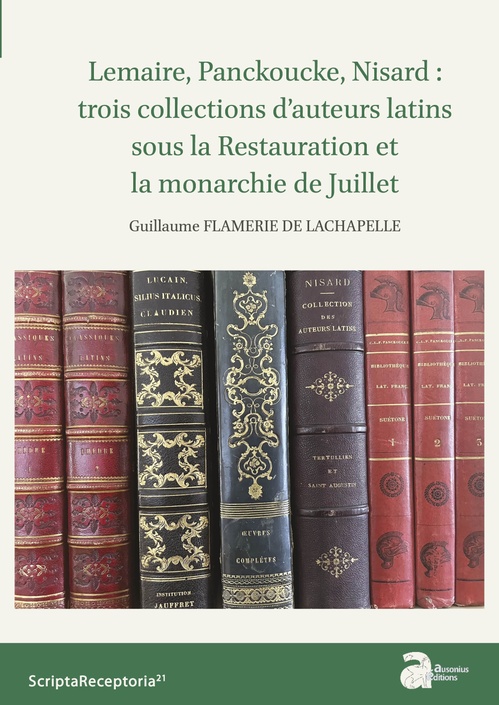 Couverture ebook de Lemaire, Panckoucke, Nisard : trois collections d'auteurs latins sous la Restauration et la monarchie de Juillet, de Guillaume Flamerie de Lachapelle