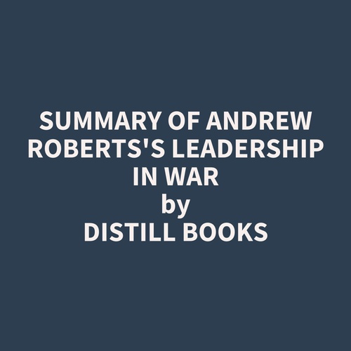 audiobook cover of Summary of Andrew Roberts's Leadership in War, by Distill Books