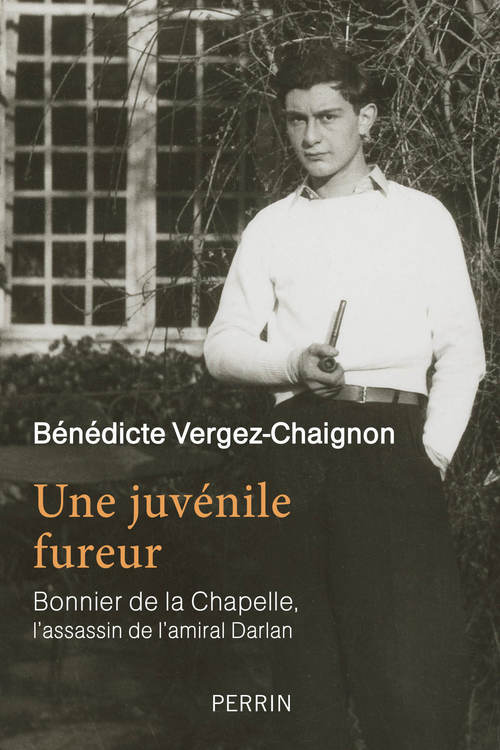 Couverture ebook de Une juvénile fureur - Bonnier de la Chapelle, l'assassin de l'amiral Darlan, de Bénédicte Vergez-Chaignon