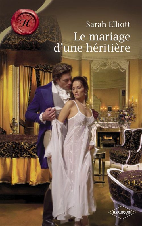 ebook cover of Le mariage d'une héritière (Harlequin Les Historiques), by Sarah Elliott