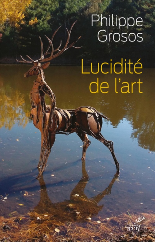 ebook cover of LUCIDITE DE L'ART - ANIMAUX ET ENVIRONNEMENT DANSL'ART DEPUIS LE PALEOLITHIQUE SUPERIEUR, by Philippe Grosos