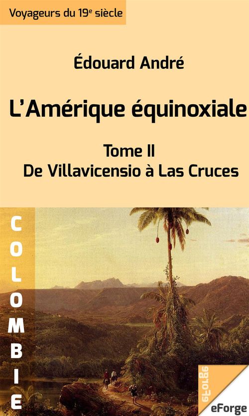 ebook cover of L'Amérique équinoxiale - De Villavicensio à Las Cruces (1878), by Edouard Andre
