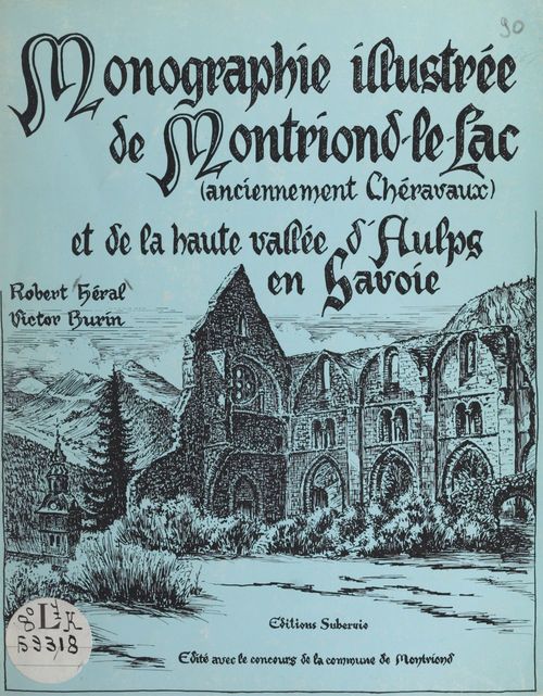 Couverture ebook de Monographie illustrée de Montriond-le-Lac, anciennement Chéravaux, et de la haute vallée d'Aulps en Savoie, de Robert Heral, Victor Burin