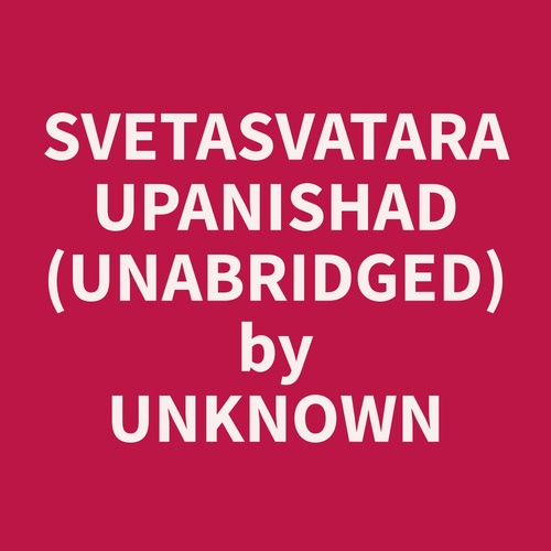 audiobook cover of Svetasvatara Upanishad (Unabridged), by Unknown  Unknown