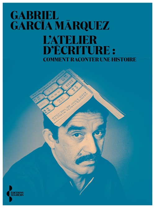 ebook cover of L'Atelier d'écriture - Comment raconter une histoire, by Gabriel Garcia Marquez