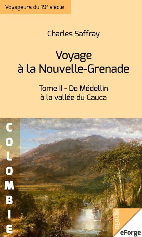 ebook cover of Voyage à la Nouvelle-Grenade  -Tome II : De Médellin à la vallée du Cauca, by Charles Saffray