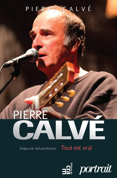 Couverture ebook de Pierre Calvé - Tout est vrai, de Pierre Calve