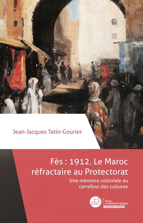 ebook cover of Fès 1912 : le Maroc réfractaire au Protectorat, by Jean-Jacques Tatin-Gourier
