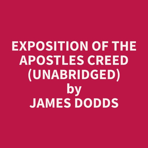 Couverture audiobook de Exposition of the Apostles Creed (Unabridged), de James  Dodds