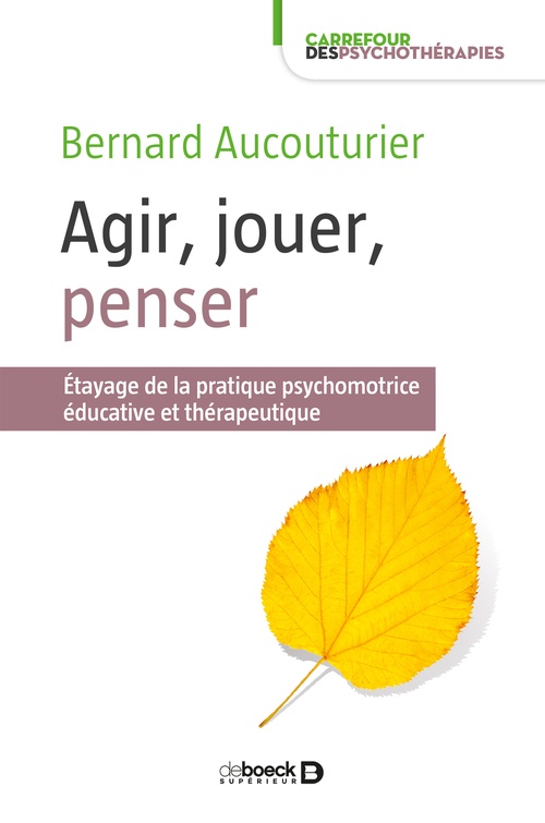 ebook cover of Agir, jouer, penser : Étayage de la pratique psychomotrice éducative et thérapeutique, by Bernard Aucouturier