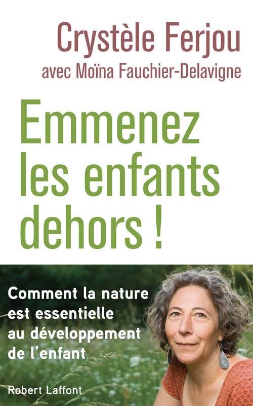 Couverture ebook de Emmenez les enfants dehors ! - Comment la nature est essentielle au développement de l'enfant, de Crystèle Ferjou, Moïna Fauchier