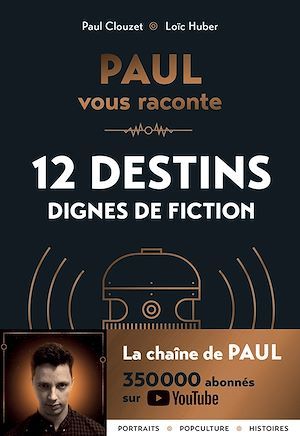 ebook cover of PAUL vous raconte 12 destins dignes de fiction, by Paul Clouzet, Loïc Huber