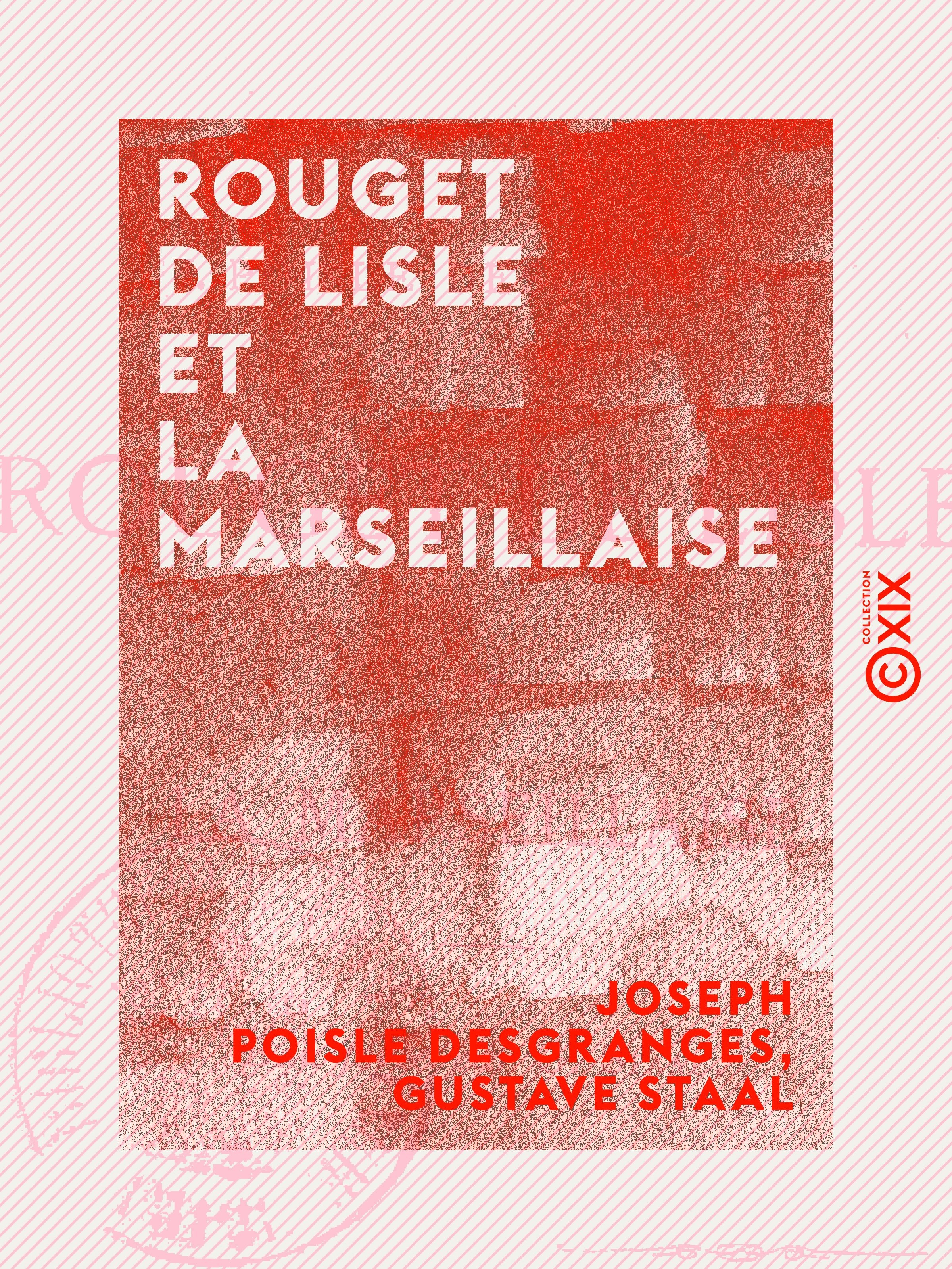 Couverture ebook de Rouget de Lisle et la Marseillaise, de Gustave Staal, Joseph Poisle Desgranges