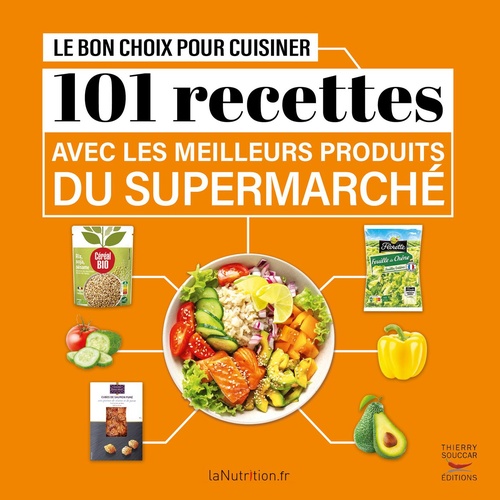 ebook cover of Le Bon Choix pour cuisiner - 101 recettes avec les meilleurs produits du supermarché, by Lanutrition.Fr
