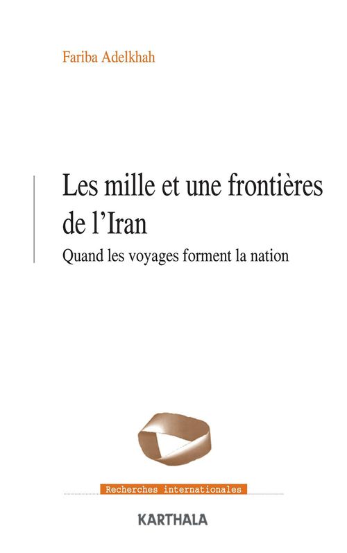 ebook cover of Les mille et une frontières de l'Iran - Quand les voyages forment la nation, by Fariba Adelkhah