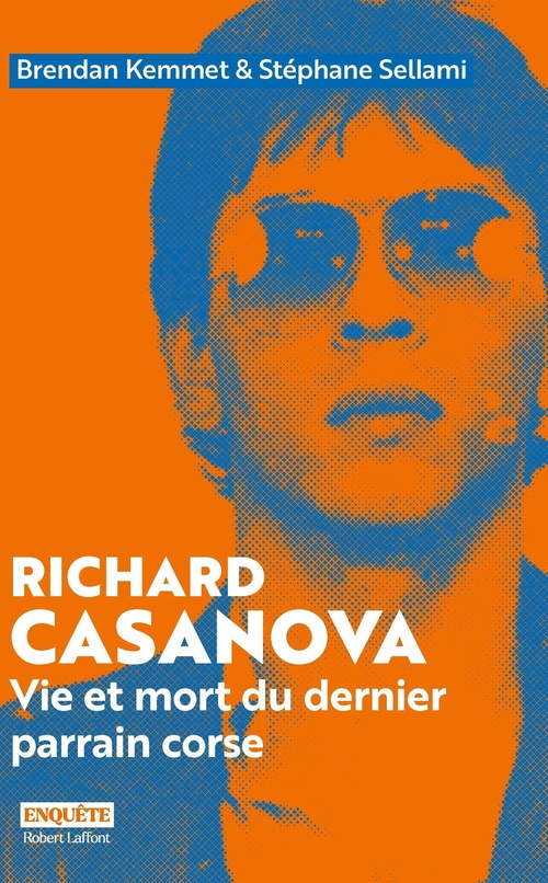 Couverture ebook de Richard Casanova - Vie et mort du dernier parrain corse, de Brendan Kemmet, Stéphane Sellami