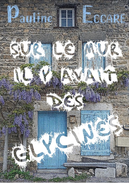 Couverture ebook de Sur le mur il y avait des glycines, de Pauline Eccare