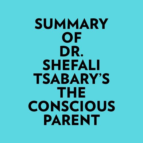 Couverture audiobook de Summary of Dr. Shefali Tsabary's The Conscious Parent, de Everest Media