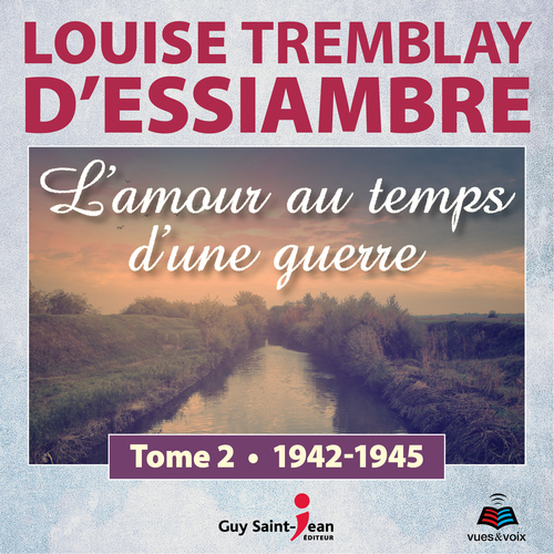 audiobook cover of L'amour au temps d'une guerre tome 2. 1942-1945, by Louise Tremblay d'Essiambre