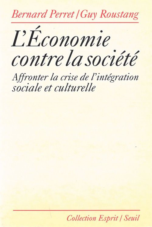 ebook cover of L'Economie contre la société. Affronter la crise de l'intégration sociale et culturelle, by Bernard Perret