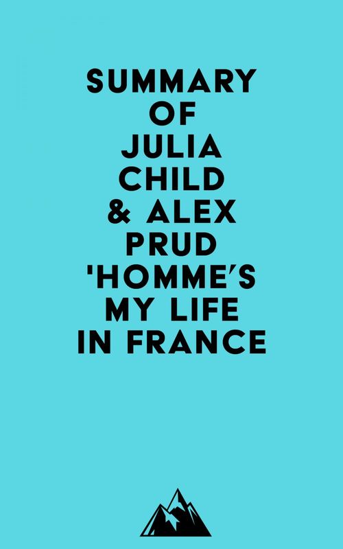 Couverture ebook de Summary of Julia Child & Alex Prud'homme's My Life in France, de Everest Media
