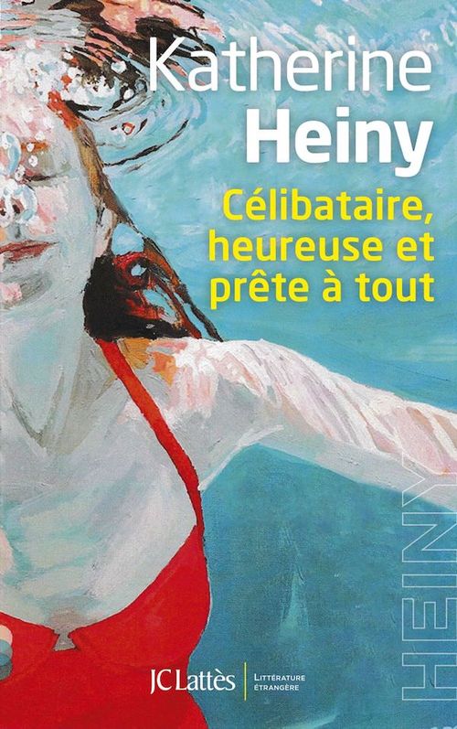 Couverture ebook de Célibataire, heureuse et prête à tout, de Katherine Heiny
