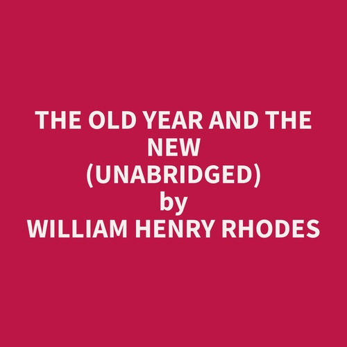 Couverture audiobook de The Old Year and The New (Unabridged), de William Henry Rhodes