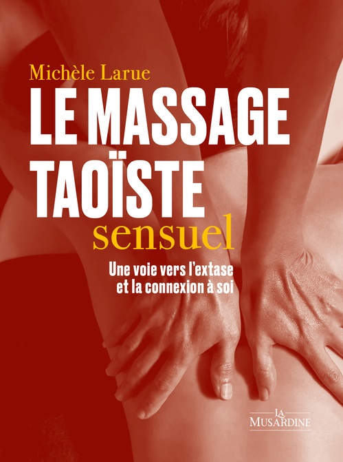 ebook cover of Le massage taoïste sensuel - Une voie vers l'extase et la connexion à soi, by Michèle Larue