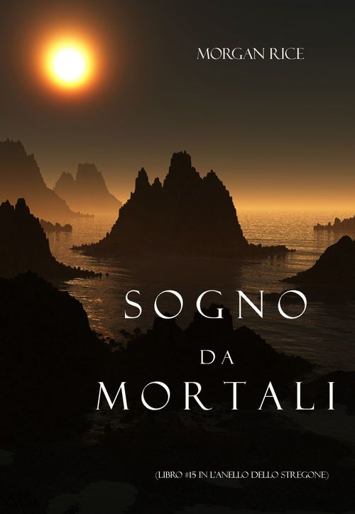 Couverture ebook de Sogno Da Mortali (Libro #15 In L´anello Dello Stregone), de Morgan Rice