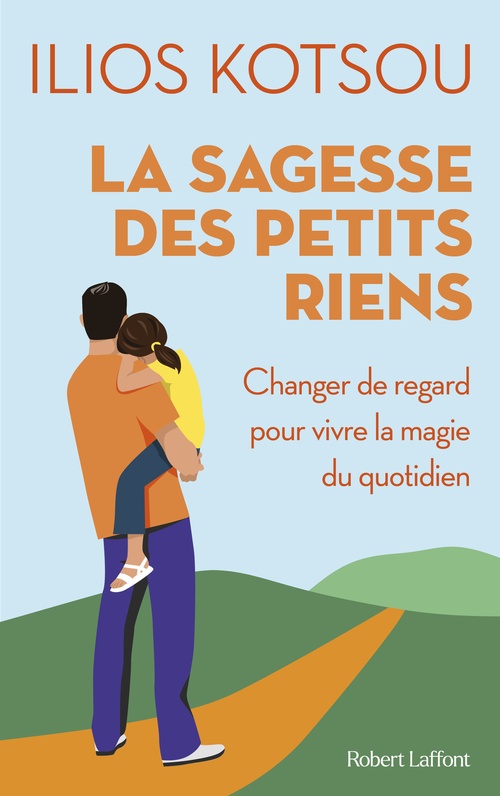 ebook cover of La sagesse des petits riens - Changer de regard pour vivre la magie du quotidien, by Ilios Kotsou