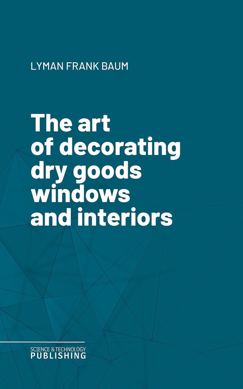 Couverture ebook de The art of decorating dry goods windows and interiors, de Lyman Frank Baum