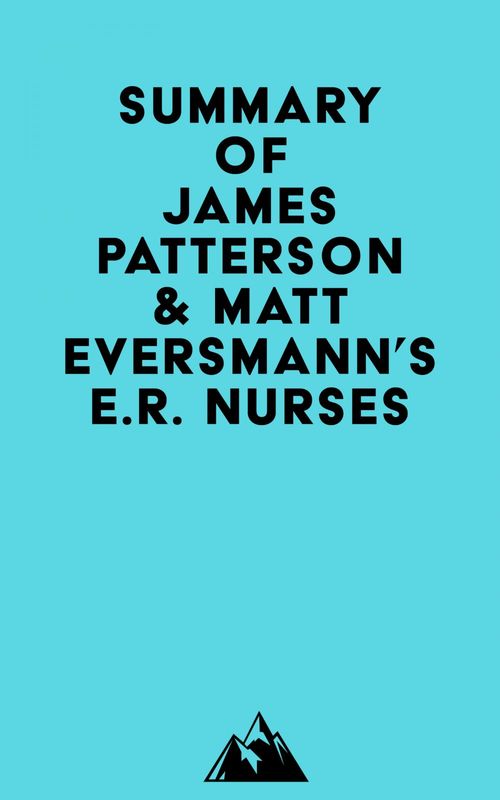 Couverture ebook de Summary of James Patterson & Matt Eversmann's E.R. Nurses, de Everest Media