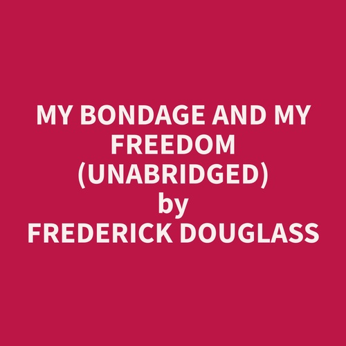 Couverture audiobook de My Bondage and My Freedom (Unabridged), de Frederick  Douglass