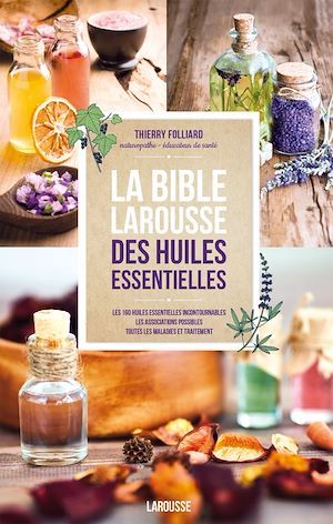 Couverture ebook de La bible Larousse des huiles essentielles, de Thierry Folliard