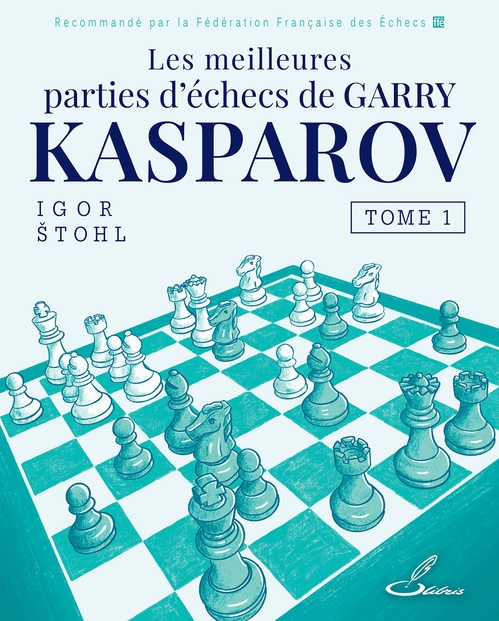 ebook cover of Les meilleures parties d'échecs de Garry Kasparov, tome 1, by Igor Stohl