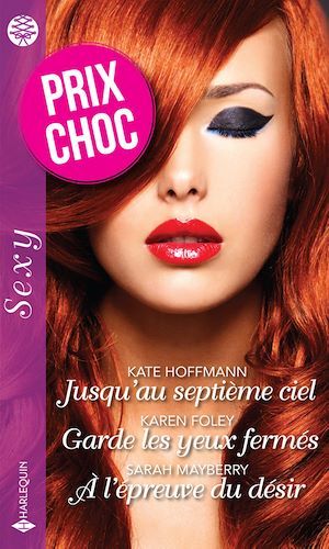 Couverture ebook de Jusqu'au septième ciel - Garde les yeux fermés - À l'épreuve du désir, de Karen Foley, Kate Hoffmann, Sarah Mayberry